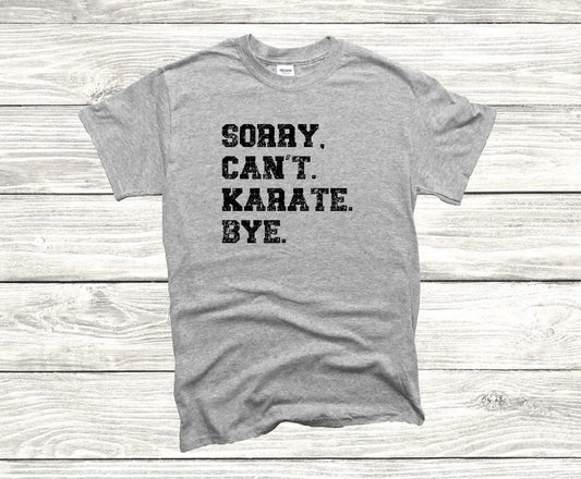 Sorry. Cant. Karate. Bye Unisex T-Shirt, Youth + Adult Sizes