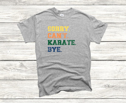 Sorry. Cant. Karate. Bye Unisex T-Shirt, Youth + Adult Sizes