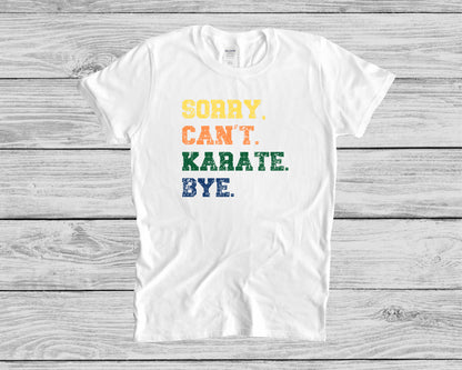 Sorry. Cant. Karate. Bye Unisex T-Shirt, Youth + Adult Sizes